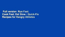 Full version  Run Fast. Cook Fast. Eat Slow.: Quick-Fix Recipes for Hangry Athletes  For Free