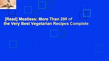 [Read] Meatless: More Than 200 of the Very Best Vegetarian Recipes Complete