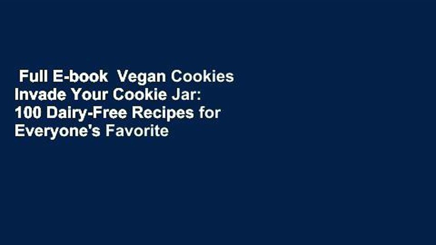 Full E-book  Vegan Cookies Invade Your Cookie Jar: 100 Dairy-Free Recipes for Everyone's Favorite