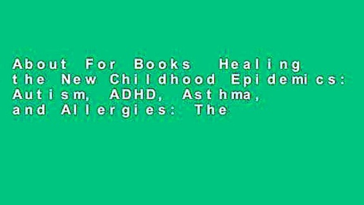 About For Books  Healing the New Childhood Epidemics: Autism, ADHD, Asthma, and Allergies: The