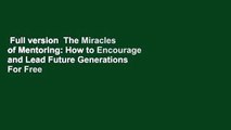 Full version  The Miracles of Mentoring: How to Encourage and Lead Future Generations  For Free