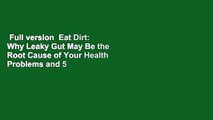 Full version  Eat Dirt: Why Leaky Gut May Be the Root Cause of Your Health Problems and 5