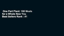 One Part Plant: 100 Meals for a Whole New You  Best Sellers Rank : #1