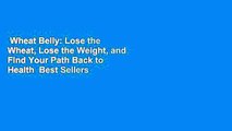 Wheat Belly: Lose the Wheat, Lose the Weight, and Find Your Path Back to Health  Best Sellers