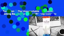 Full version  The Unquenchable Worshipper: Coming Back to the Heart of Worship Complete
