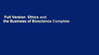 Full Version  Ethics and the Business of Bioscience Complete