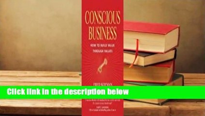 Full Version  Conscious Business: How to Build Value through Values  For Kindle