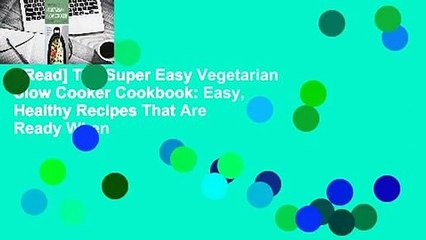 Download Video: [Read] The Super Easy Vegetarian Slow Cooker Cookbook: Easy, Healthy Recipes That Are Ready When