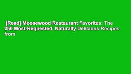 [Read] Moosewood Restaurant Favorites: The 250 Most-Requested, Naturally Delicious Recipes from
