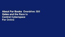 About For Books  Overdrive: Bill Gates and the Race to Control Cyberspace  For Online