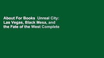 About For Books  Unreal City: Las Vegas, Black Mesa, and the Fate of the West Complete