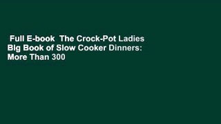 Full E-book  The Crock-Pot Ladies Big Book of Slow Cooker Dinners: More Than 300 Fabulous and