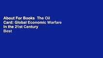 About For Books  The Oil Card: Global Economic Warfare in the 21st Century  Best Sellers Rank : #2