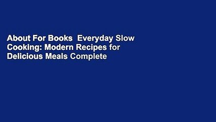 About For Books  Everyday Slow Cooking: Modern Recipes for Delicious Meals Complete