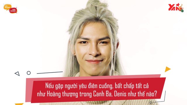 HỎI NHANH ĐÁP NHANH II NẾU RƠI VÀO CHUYỆN TÌNH NHƯ MV - DENIS SẼ CHỌN HOÀNG THƯỢNG HAY HOÀNG HẬU?? II YANNEWS
