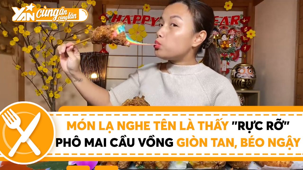 CÙNG ĂN CÙNG LĂN II MÓN LẠ NGHE TÊN LÀ THẤY ''RỰC RỠ'' PHÔ MAI CẦU VỒNG GIÒN TAN BÉO NGẬY