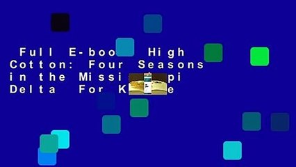 Full E-book  High Cotton: Four Seasons in the Mississippi Delta  For Kindle