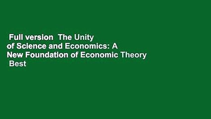 Full version  The Unity of Science and Economics: A New Foundation of Economic Theory  Best