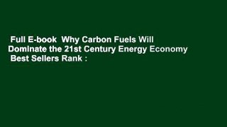 Full E-book  Why Carbon Fuels Will Dominate the 21st Century Energy Economy  Best Sellers Rank :