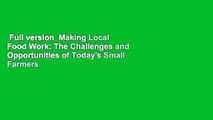 Full version  Making Local Food Work: The Challenges and Opportunities of Today's Small Farmers