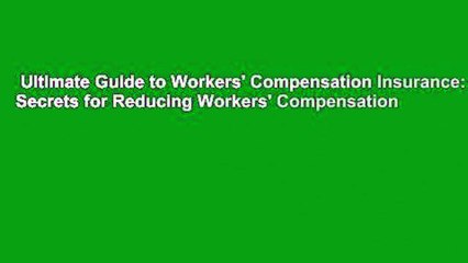 Ultimate Guide to Workers' Compensation Insurance: Secrets for Reducing Workers' Compensation
