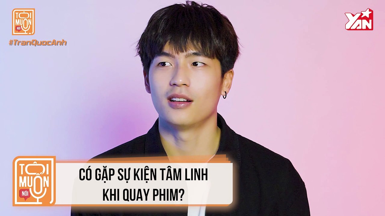 TÔI MUỐN NÓI II QUỐC ANH - CÓ GẶP SỰ KIỆN TÂM LINH KHI QUAY PHIM? II YANNEWS