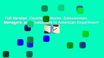 Full Version  Counter Cultures: Saleswomen, Managers, and Customers in American Department