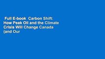 Full E-book  Carbon Shift: How Peak Oil and the Climate Crisis Will Change Canada (and Our