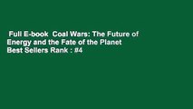 Full E-book  Coal Wars: The Future of Energy and the Fate of the Planet  Best Sellers Rank : #4