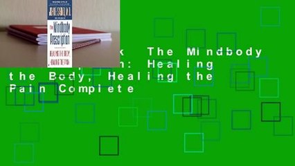 Full E-book  The Mindbody Prescription: Healing the Body, Healing the Pain Complete