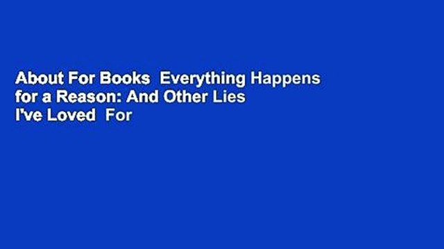 About For Books Everything Happens for a Reason: And Other Lies I've Loved For Kindle