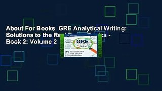 About For Books  GRE Analytical Writing: Solutions to the Real Essay Topics - Book 2: Volume 2