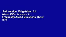 Full version  Wrightslaw: All About IEPs: Answers to Frequently Asked Questions About IEPs