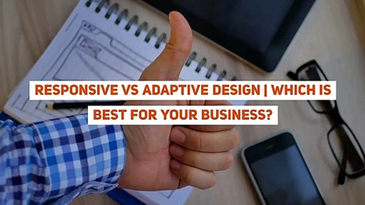 Responsive Vs Adaptive Design  Which Is Best For Your Business