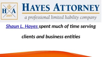 Shaun L. Hayes spent much of time serving clients and business entities