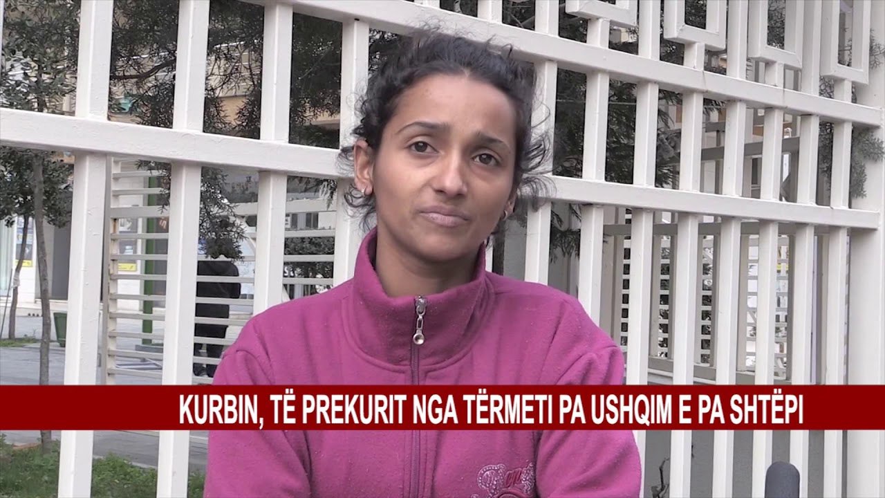 KURBIN, TË PREKURIT NGA TËRMETI PA USHQIM E PA SHTËPI