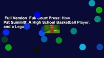 Full Version  Full Court Press: How Pat Summitt, A High School Basketball Player, and a Legal