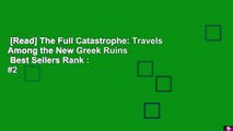 [Read] The Full Catastrophe: Travels Among the New Greek Ruins  Best Sellers Rank : #2