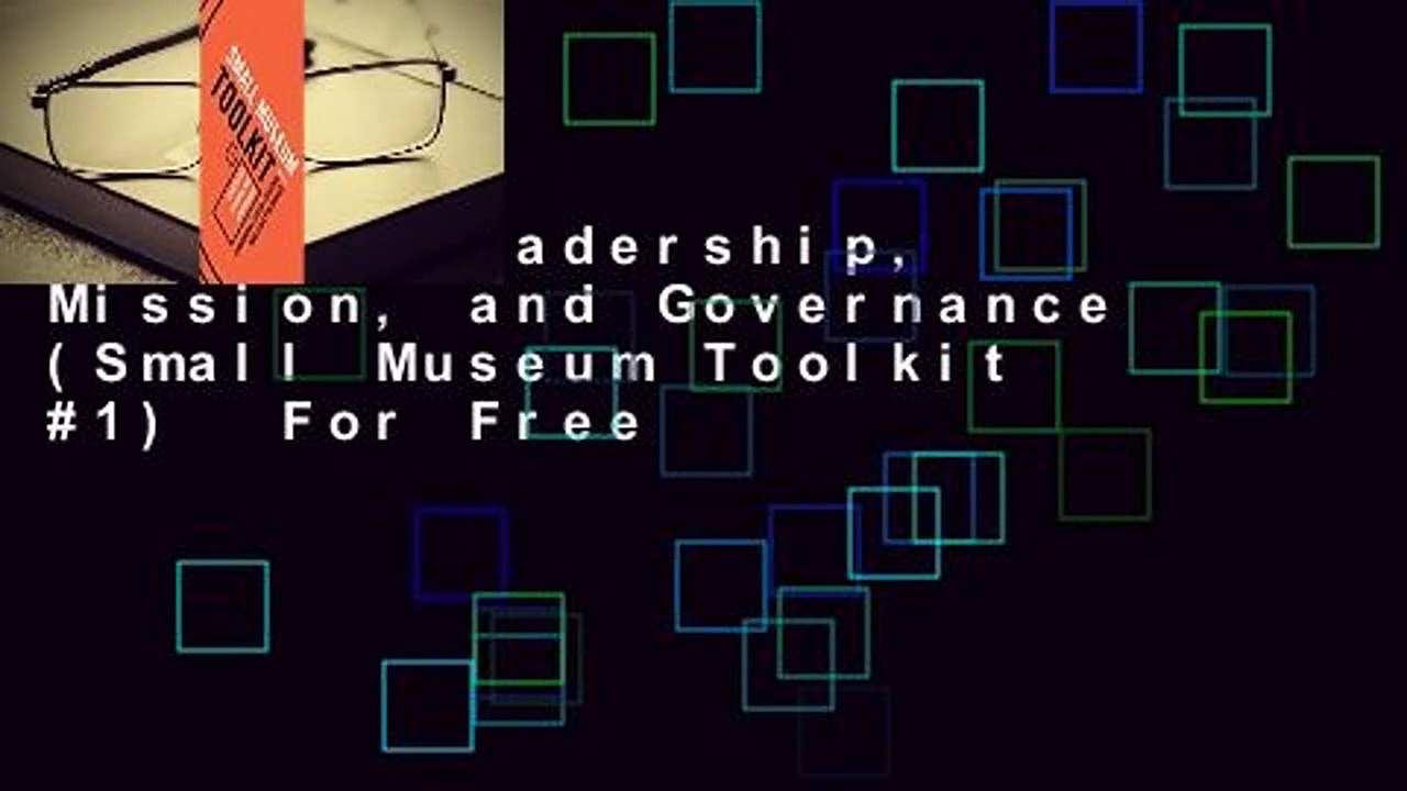 [Read] Leadership, Mission, and Governance (Small Museum Toolkit #1)  For Free