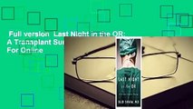 Full version  Last Night in the OR: A Transplant Surgeon's Odyssey  For Online