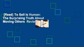 [Read] To Sell Is Human: The Surprising Truth About Moving Others  Review