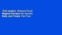 Full version  Unicorn Food: Magical Recipes for Sweets, Eats, and Treats  For Free