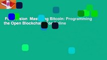 Full version  Mastering Bitcoin: Programming the Open Blockchain  For Online