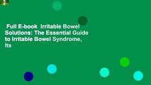 Full E-book  Irritable Bowel Solutions: The Essential Guide to Irritable Bowel Syndrome, Its