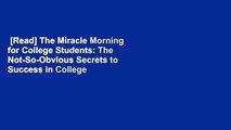 [Read] The Miracle Morning for College Students: The Not-So-Obvious Secrets to Success in College