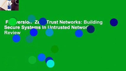 Full version  Zero Trust Networks: Building Secure Systems in Untrusted Networks  Review