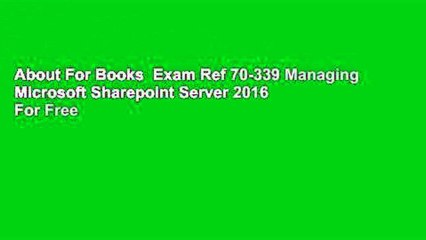 About For Books  Exam Ref 70-339 Managing Microsoft Sharepoint Server 2016  For Free