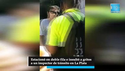 Estacionó en doble fila e insultó a gritos a un inspector de tránsito en La Plata
