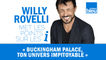 HUMOUR | Buckingham Palace, ton univers impitoyable - Willy Rovelli met les points sur les i