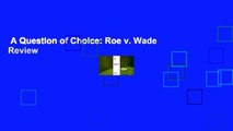 A Question of Choice: Roe v. Wade  Review